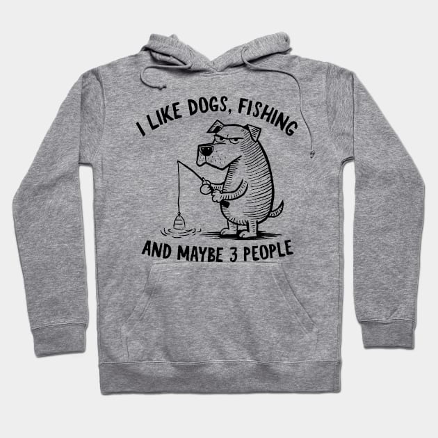 I Like Dogs, Fishing, and Maybe 3 People Fun Quote Hoodie by Indigo Lake